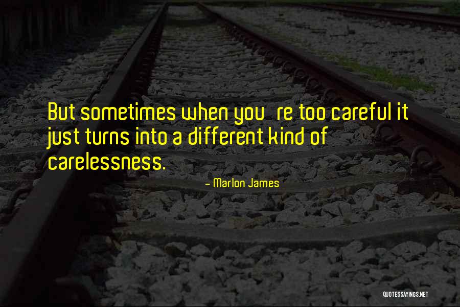 Too Careful Quotes By Marlon James