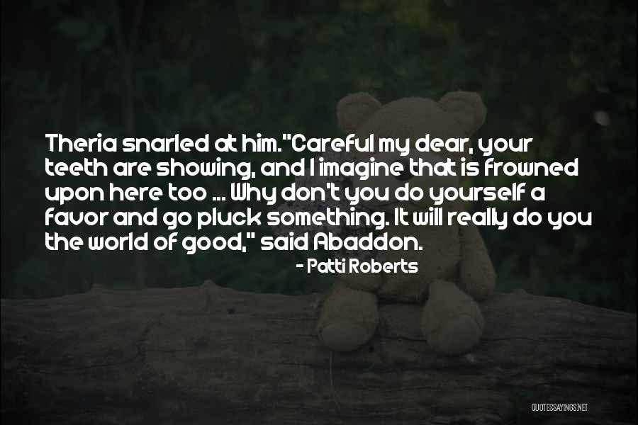 Too Careful Quotes By Patti Roberts