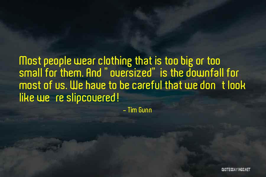 Too Careful Quotes By Tim Gunn