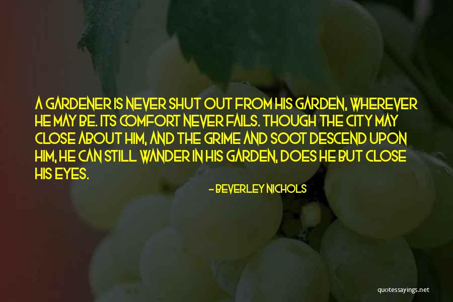 Too Close For Comfort Quotes By Beverley Nichols Too Close For Comfort Quotes By Beverley Nichols