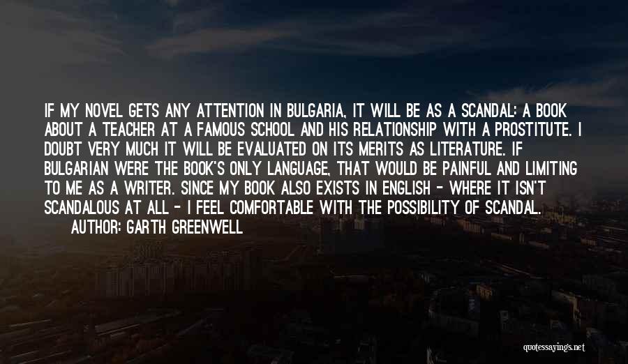 Too Comfortable Relationship Quotes By Garth Greenwell