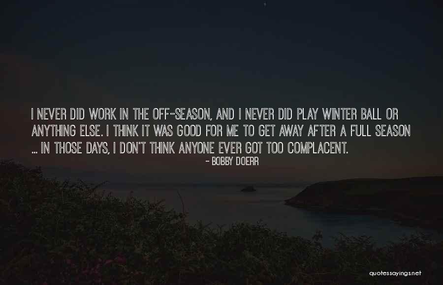 Too Complacent Quotes By Bobby Doerr Too Complacent Quotes By Bobby Doerr