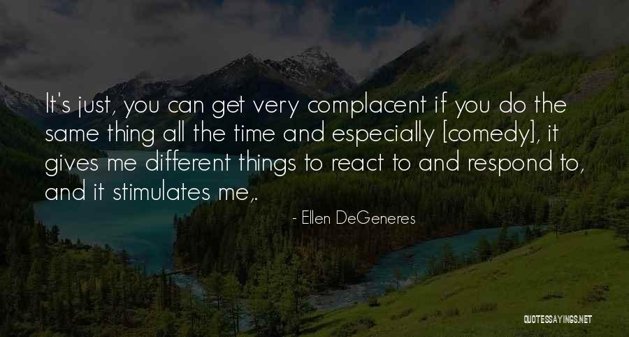 Too Complacent Quotes By Ellen DeGeneres Too Complacent Quotes By Ellen DeGeneres