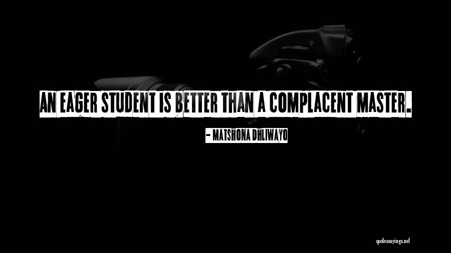 Too Complacent Quotes By Matshona Dhliwayo Too Complacent Quotes By Matshona Dhliwayo