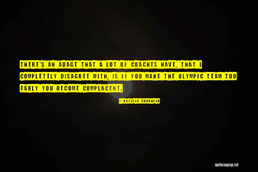Too Complacent Quotes By Natalie Coughlin Too Complacent Quotes By Natalie Coughlin