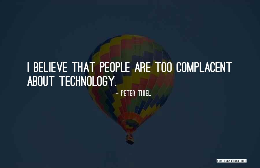 Too Complacent Quotes By Peter Thiel Too Complacent Quotes By Peter Thiel