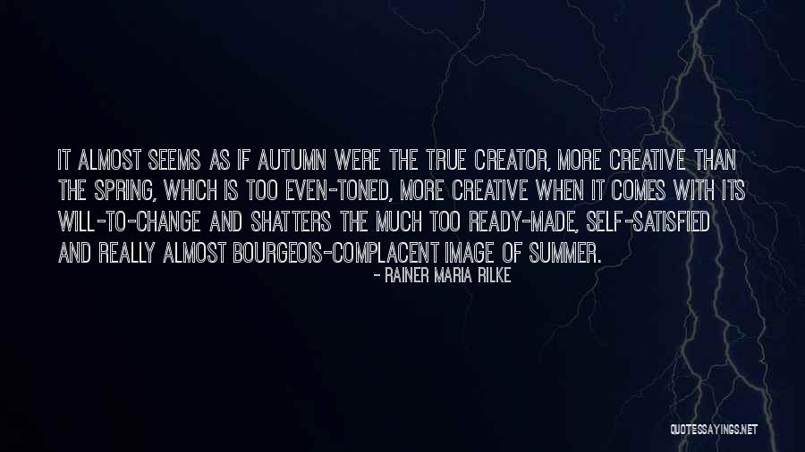 Too Complacent Quotes By Rainer Maria Rilke Too Complacent Quotes By Rainer Maria Rilke