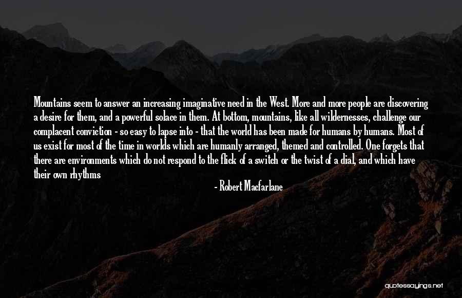 Too Complacent Quotes By Robert Macfarlane Too Complacent Quotes By Robert Macfarlane
