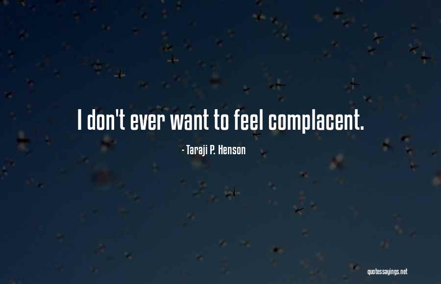 Too Complacent Quotes By Taraji P. Henson Too Complacent Quotes By Taraji P. Henson