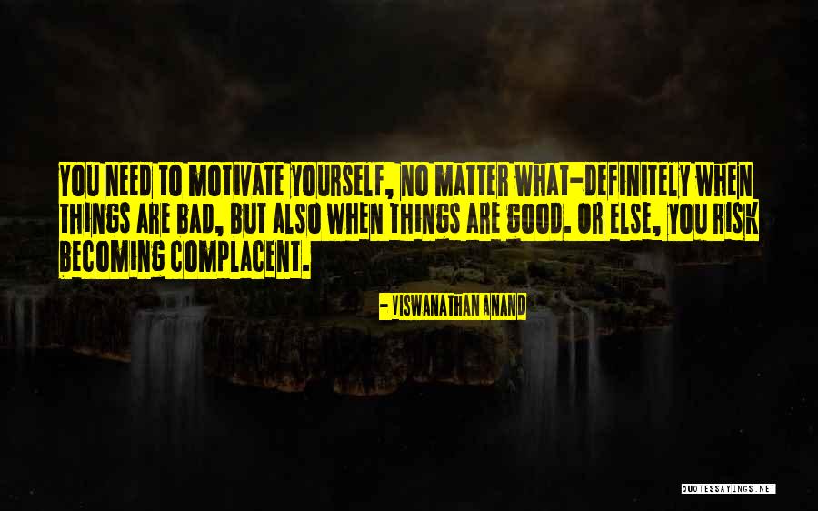 Too Complacent Quotes By Viswanathan Anand Too Complacent Quotes By Viswanathan Anand
