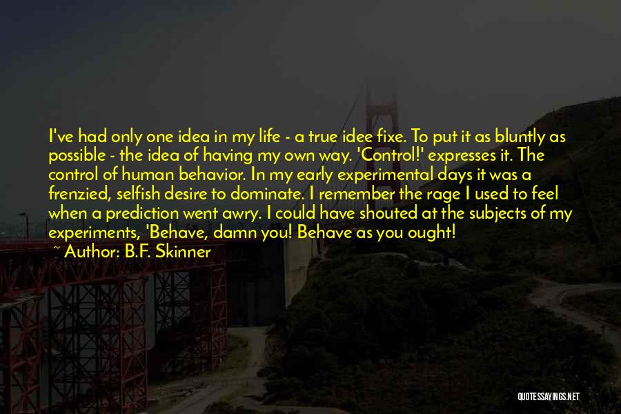 Too Damn Early Quotes By B.F. Skinner