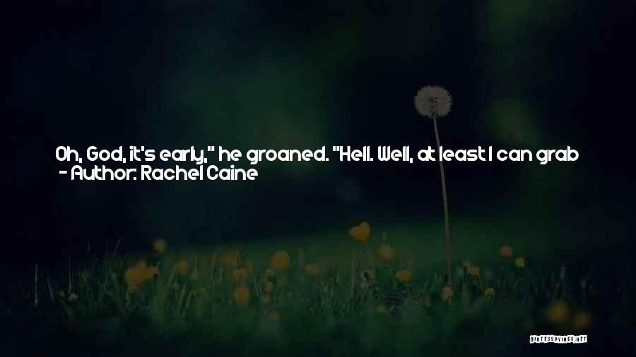 Too Damn Early Quotes By Rachel Caine