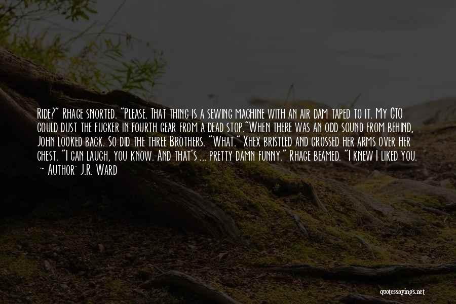 Too Damn Funny Quotes By J.R. Ward Too Damn Funny Quotes By J.R. Ward