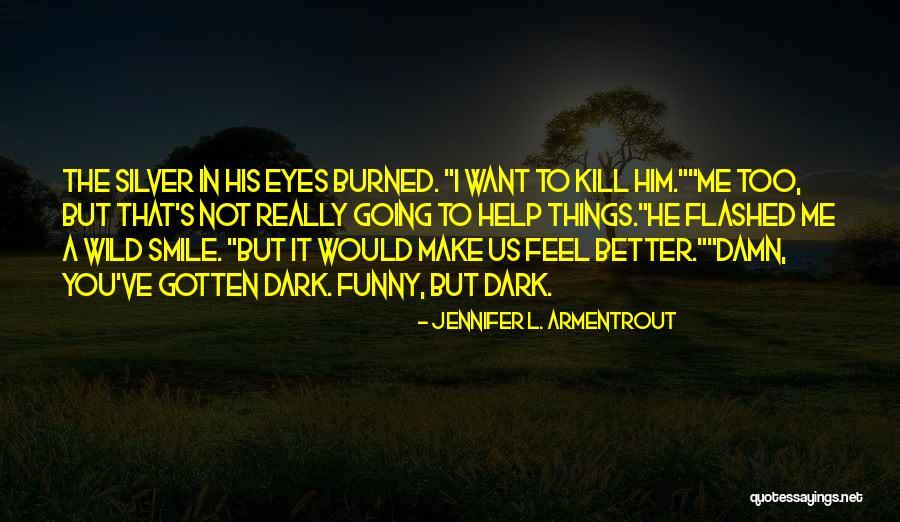 Too Damn Funny Quotes By Jennifer L. Armentrout