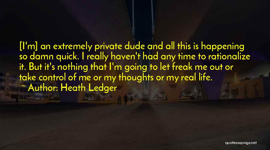 Too Damn Real Quotes By Heath Ledger