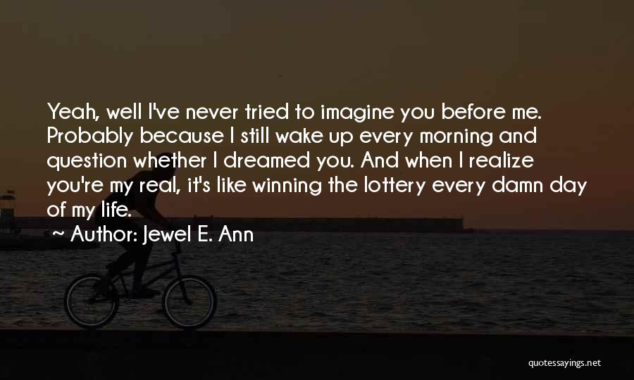 Too Damn Real Quotes By Jewel E. Ann