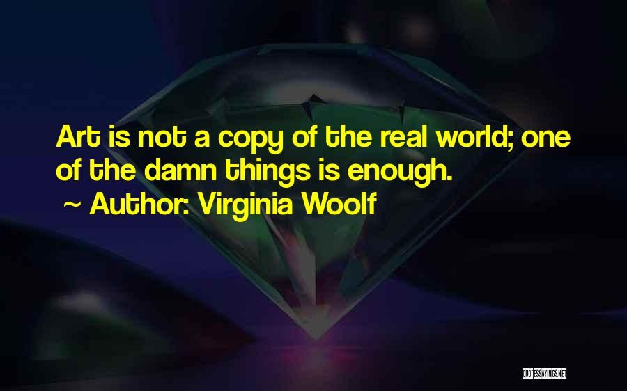 Too Damn Real Quotes By Virginia Woolf