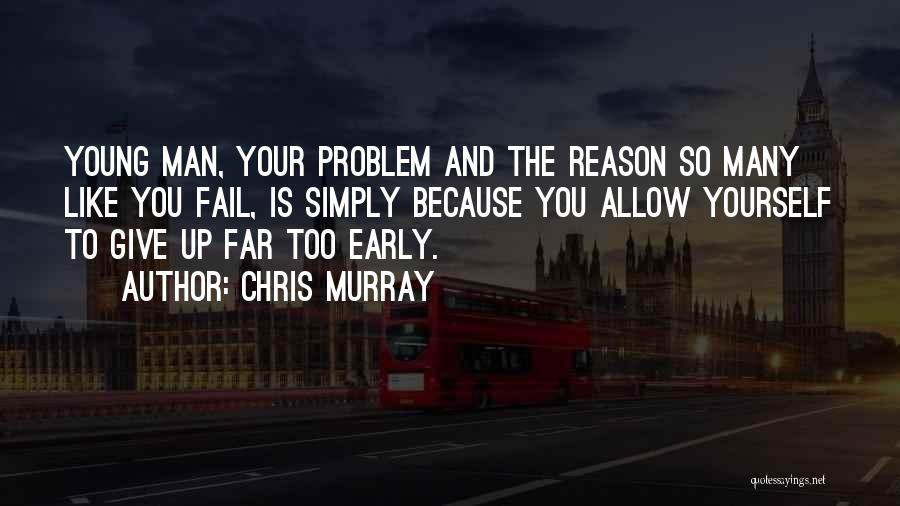 Too Early Quotes By Chris Murray
