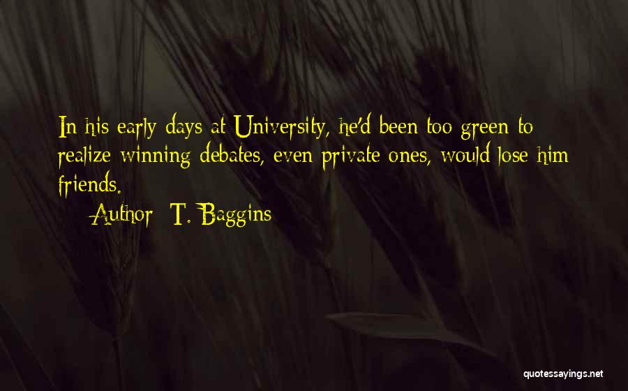 Too Early Quotes By T. Baggins