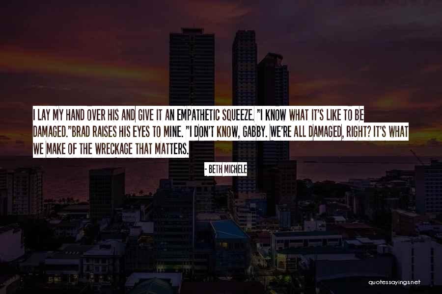 Too Empathetic Quotes By Beth Michele Too Empathetic Quotes By Beth Michele