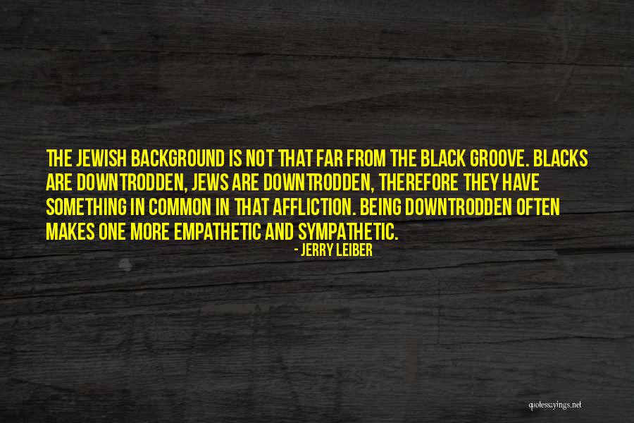 Too Empathetic Quotes By Jerry Leiber Too Empathetic Quotes By Jerry Leiber