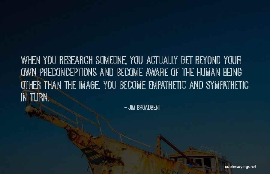 Too Empathetic Quotes By Jim Broadbent Too Empathetic Quotes By Jim Broadbent