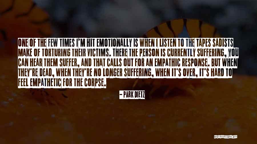 Too Empathetic Quotes By Park Dietz Too Empathetic Quotes By Park Dietz