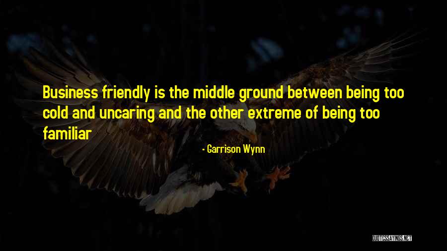 Too Extreme Quotes By Garrison Wynn Too Extreme Quotes By Garrison Wynn