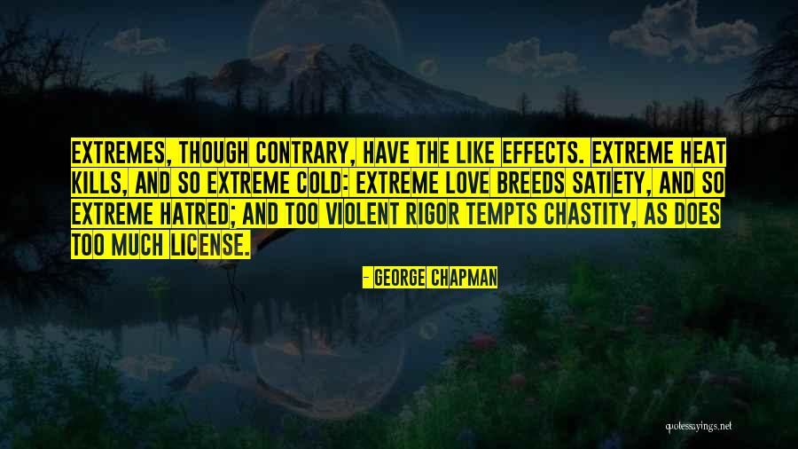 Too Extreme Quotes By George Chapman Too Extreme Quotes By George Chapman