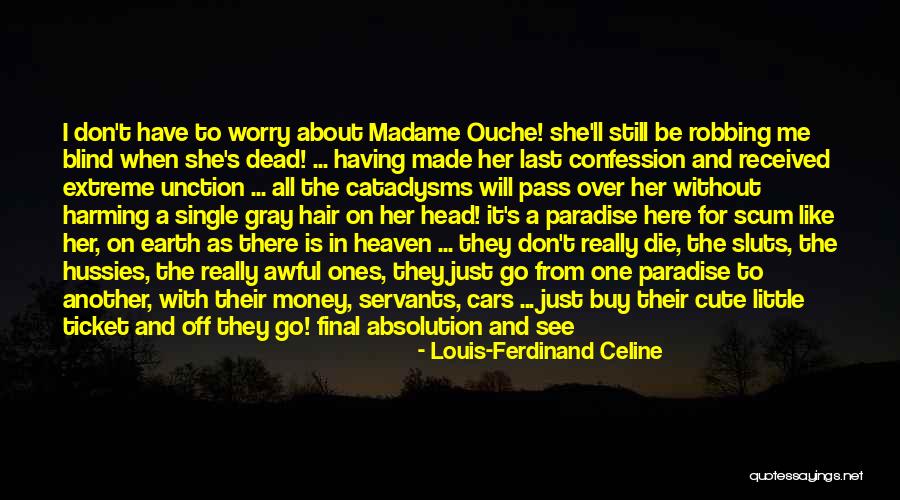 Too Extreme Quotes By Louis-Ferdinand Celine Too Extreme Quotes By Louis-Ferdinand Celine