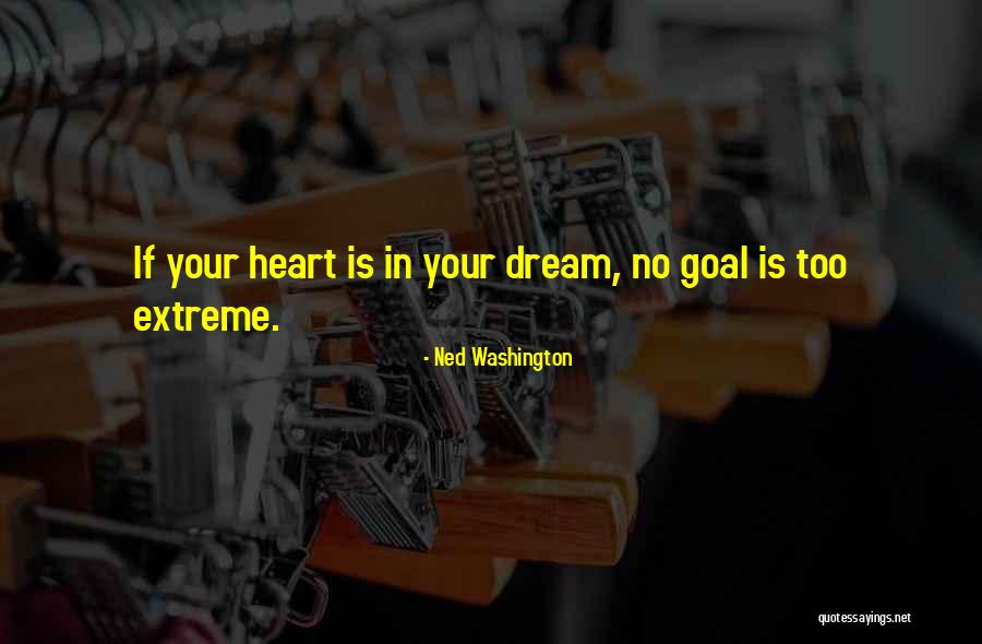 Too Extreme Quotes By Ned Washington Too Extreme Quotes By Ned Washington