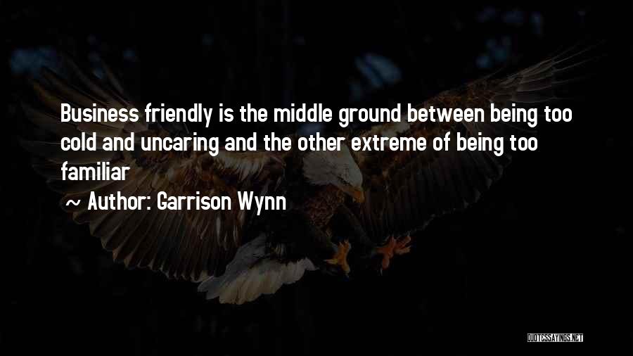 Too Familiar Quotes By Garrison Wynn