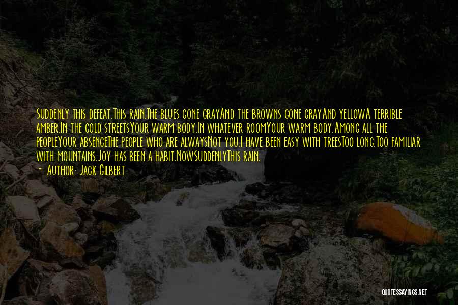 Too Familiar Quotes By Jack Gilbert Too Familiar Quotes By Jack Gilbert