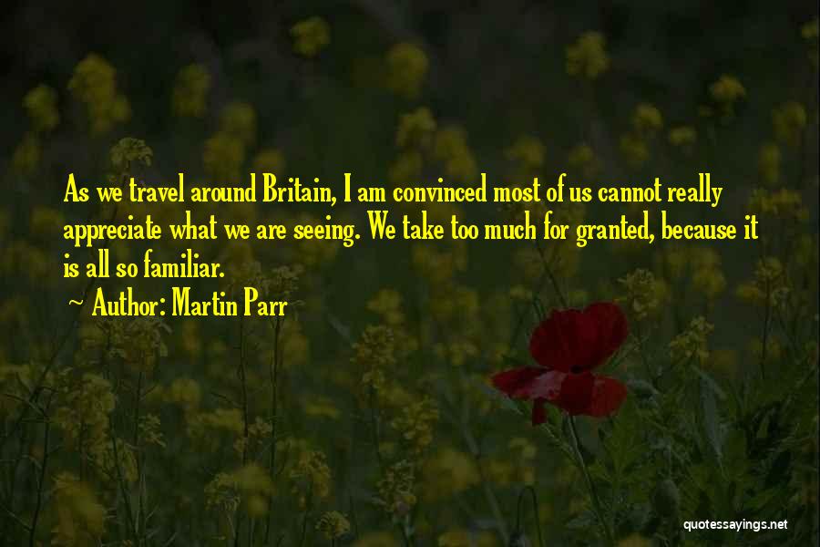 Too Familiar Quotes By Martin Parr Too Familiar Quotes By Martin Parr