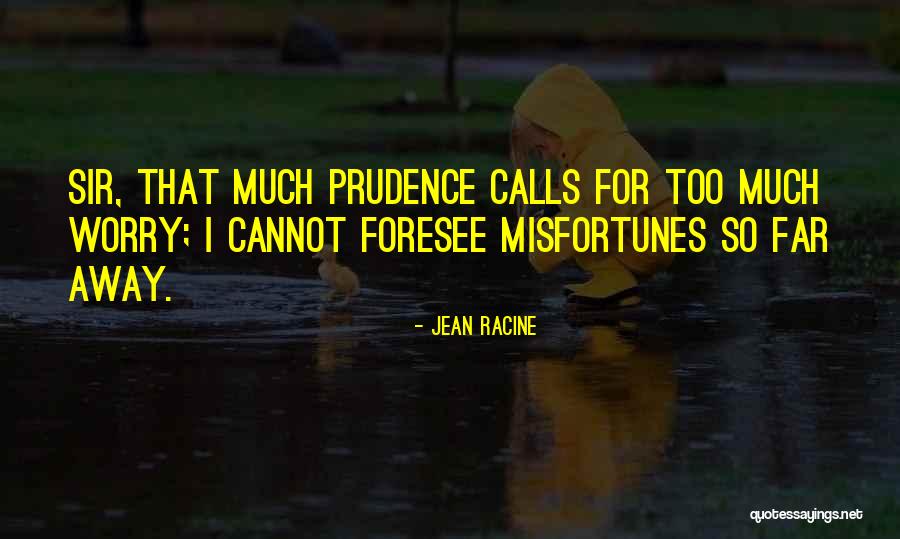 Too Far Away Quotes By Jean Racine