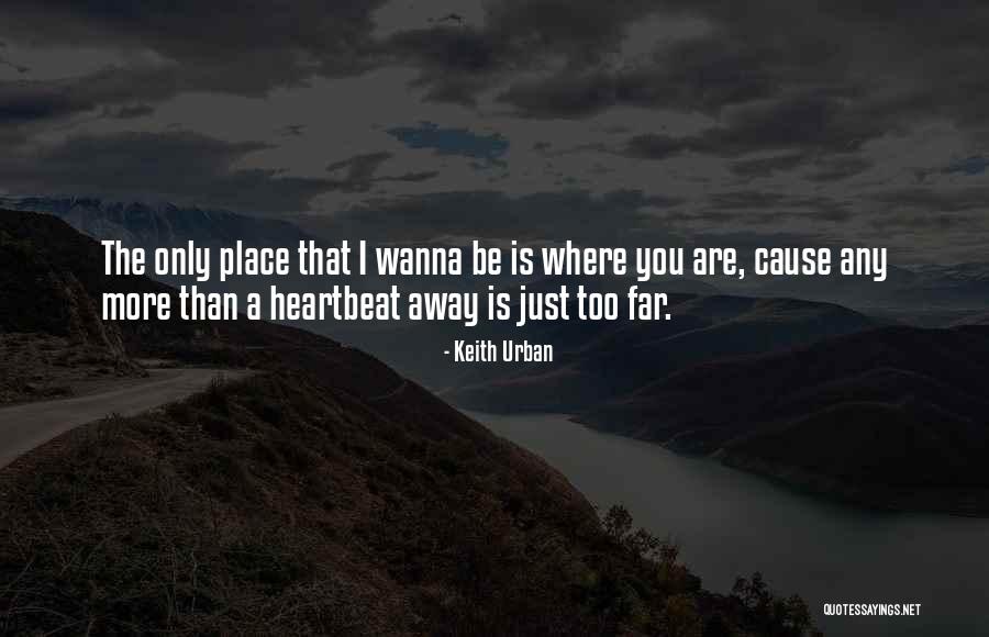 Too Far Away Quotes By Keith Urban