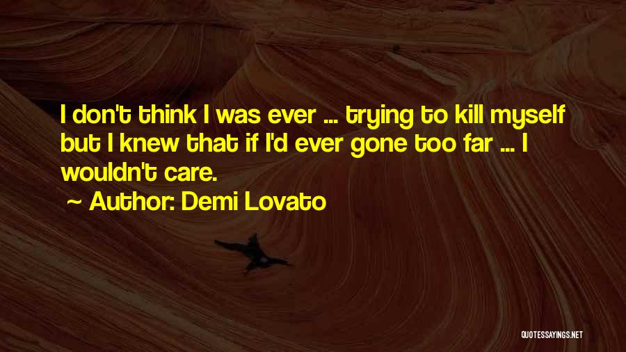 Too Far Gone Quotes By Demi Lovato