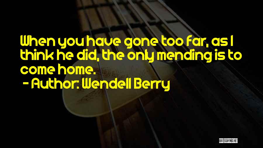 Too Far Gone Quotes By Wendell Berry