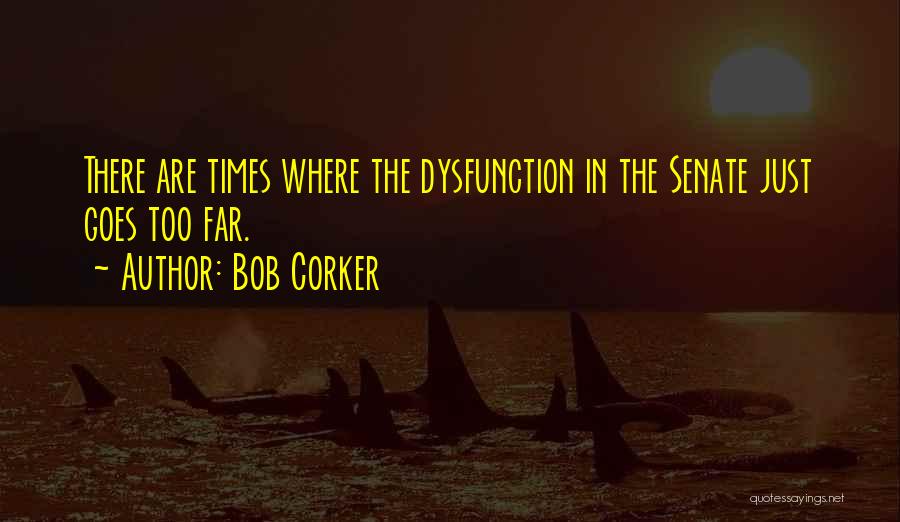 Too Far Quotes By Bob Corker