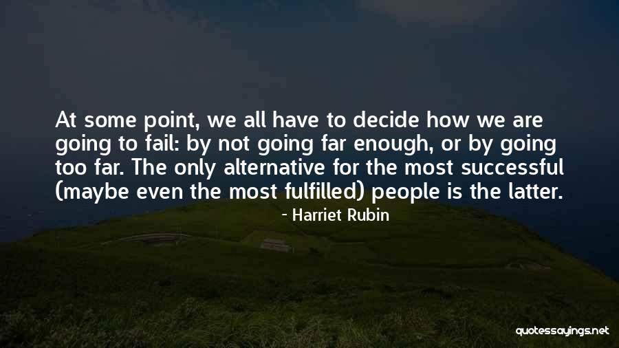 Too Far Quotes By Harriet Rubin