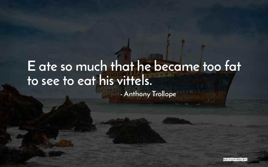 Too Fat Quotes By Anthony Trollope Too Fat Quotes By Anthony Trollope