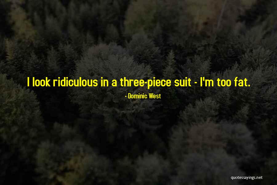 Too Fat Quotes By Dominic West Too Fat Quotes By Dominic West