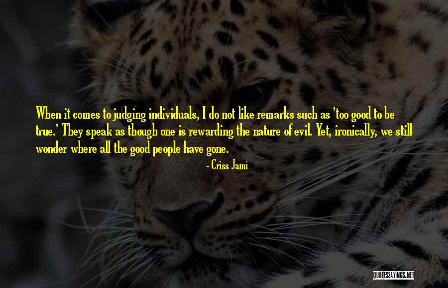 Too Good Is Bad Quotes By Criss Jami Too Good Is Bad Quotes By Criss Jami