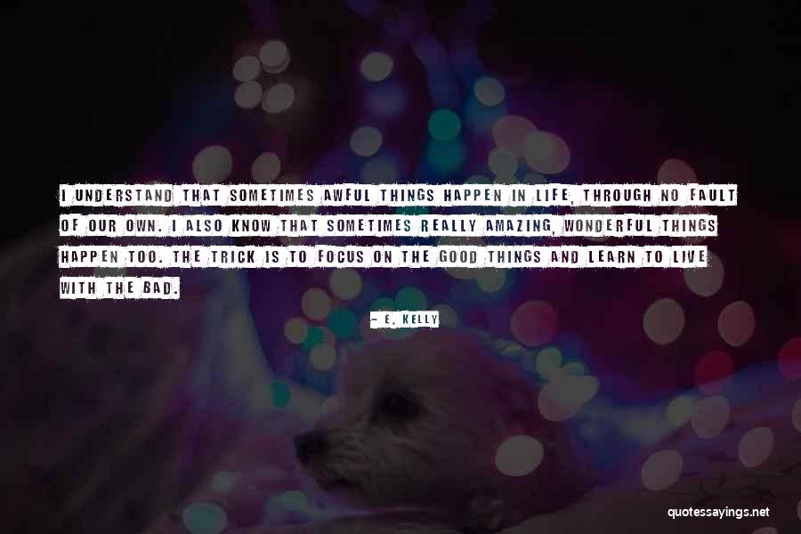 Too Good Is Bad Quotes By E. Kelly Too Good Is Bad Quotes By E. Kelly