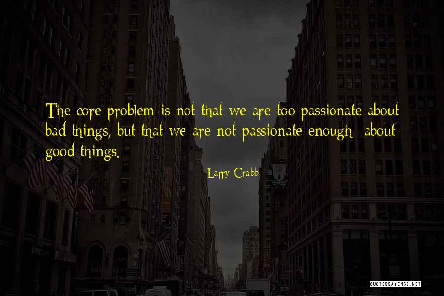 Too Good Is Bad Quotes By Larry Crabb Too Good Is Bad Quotes By Larry Crabb