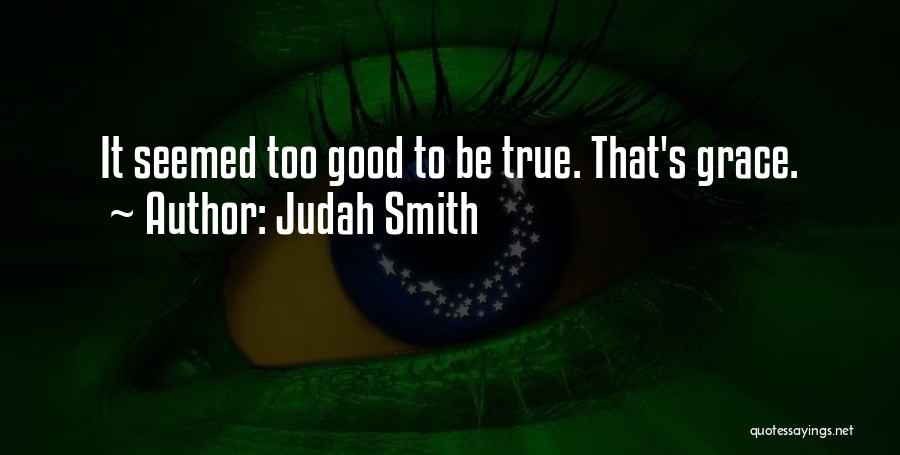 Too Good To Be True Quotes By Judah Smith