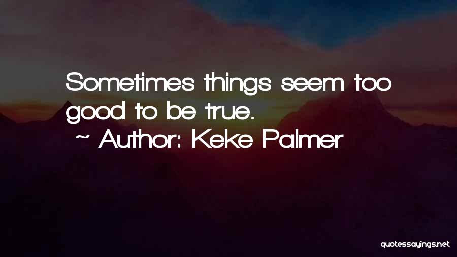 Too Good To Be True Quotes By Keke Palmer