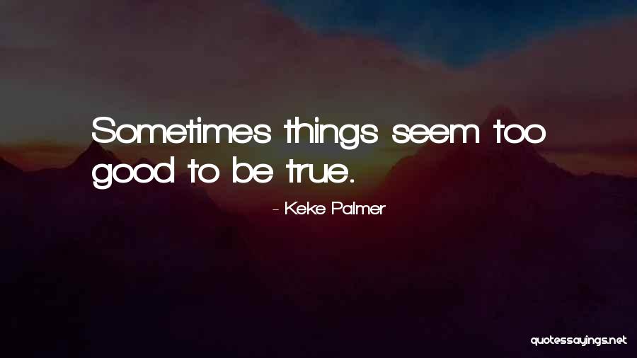 Too Good To Be True Quotes By Keke Palmer