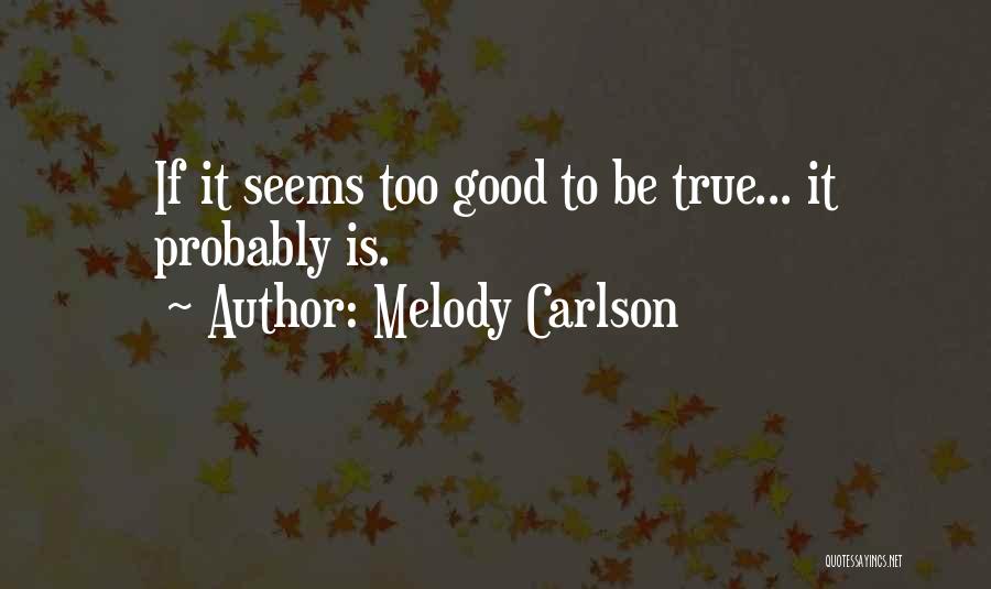 Too Good To Be True Quotes By Melody Carlson