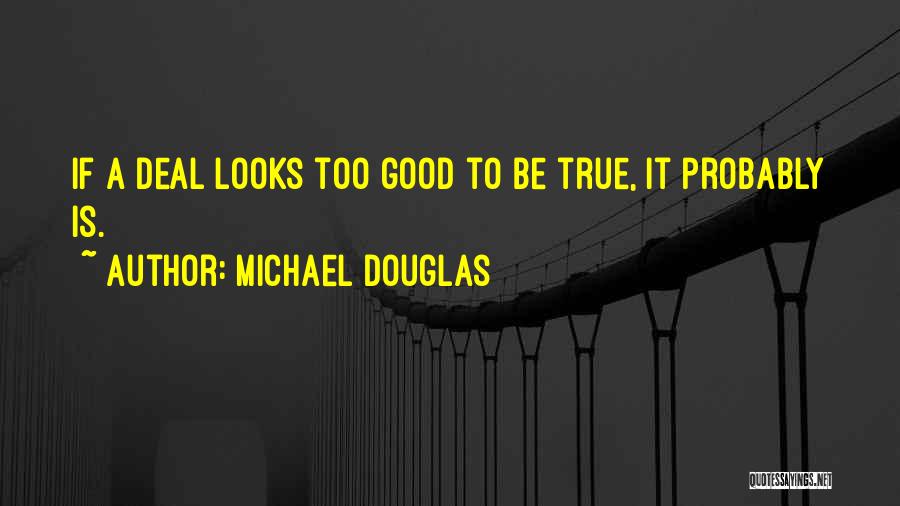 Too Good To Be True Quotes By Michael Douglas